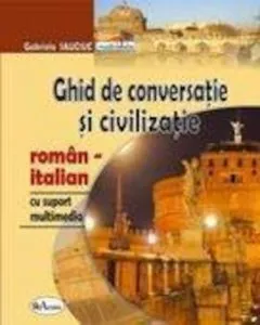 Ghid de conversatie si civilizatie roman-italian, cu CD