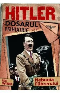 Hitler. Dosarul psihiatric de Nigel Cawthorne