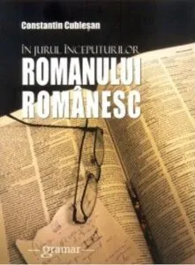 In jurul inceputurilor romanului romanesc de Constantin Cublesan