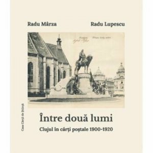 Intre doua lumi. Clujul in carti postale 1900-1920