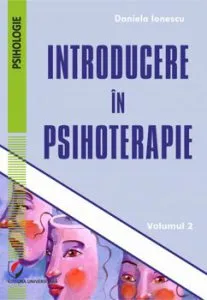 Introducere In Psihoterapie. Volumul 2 de Daniela Ionescu