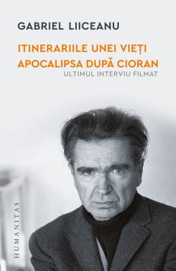 Itinerariile unei vieti: E.M.Cioran. Apocalipsa dupa Cioran