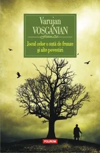 Jocul celor o sută de frunze şi alte povestiri de Varujan Vosganian