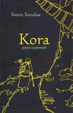 Kora. Poezii si povestiri de Tenzin Tsundue