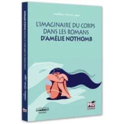 L'imaginaire du corps dans les romans d'Amelie Nothomb de Adelina-Maria Lupu