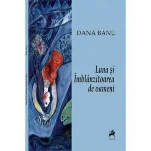 Luna si Imblanzitoarea de oameni de Dana Banu