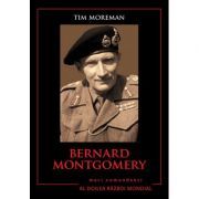 Mari comandanti in al Doilea Razboi Mondial. Bernard Montgomery