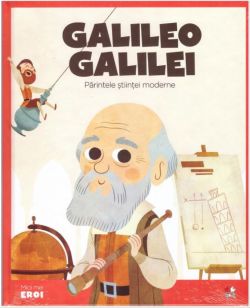 Micii mei eroi. Galileo Galilei