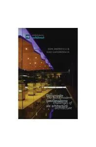Monografiile Arhitext 03. Discursurile (post)moderne ale arhitecturii/The (post)modern challenges of architecture de Vlad Gaivoronschi