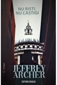 Nu risti, nu castigi de Jeffrey Archer