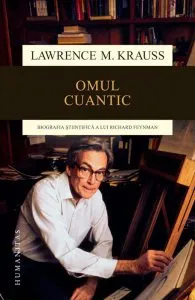 Omul cuantic - Biografia stiintifica a lui Richard Feynman. Editia a II-a de Lawrence M. Krauss