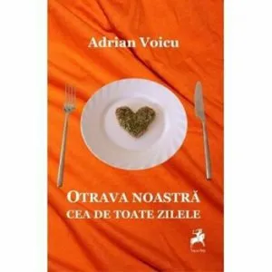 Otrava noastra cea de toate zilele de Adrian Voicu
