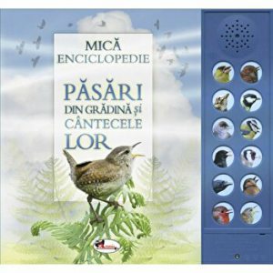 Pasari din gradina si cantecele lor. Mica Enciplopedie