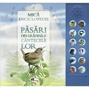 Pasari din gradina si cantecele lor. Mica Enciplopedie de Andrea Pinnington