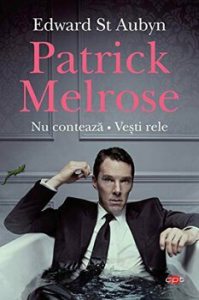 Patrick Melrose. Nu conteaza. Vesti rele.