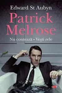 Patrick Melrose. Nu conteaza. Vesti rele. de Edward St Aubyn