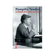 Pompiliu Teodor si lumea prin care a trecut de Corina Teodor
