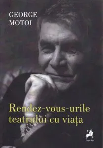 Rendez-vous-urile teatrului cu viața de George Motoi
