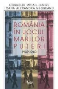 Romania in jocul Marilor Puteri. 1939-1940