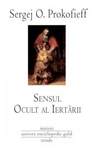 Sensul ocult al Iertarii de Sergej O. Prokofieff