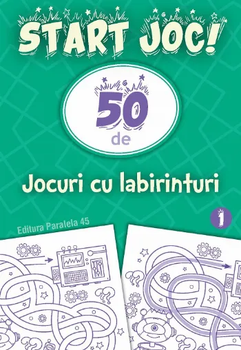 START JOC! 50 de jocuri cu labirinturi. Volumul 1