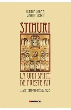 Stihuri la unii sfinti de peste an Vol.1: Septembrie-Februarie de Ignatie Grecu