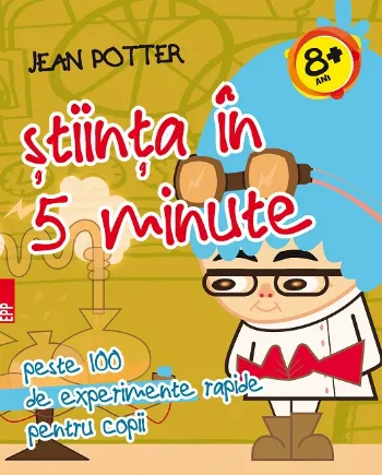 Știinţa în 5 minute: peste 100 de experimente rapide pentru copii