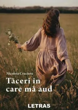 Tăceri în care mă aud de Nicoleta Crucieru