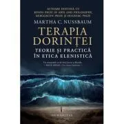 Terapia dorintei. Teorie si practica in etica elenistica de Martha C. Nussbaum