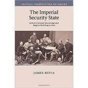The Imperial Security State: British Colonial Knowledge and Empire-Building in Asia