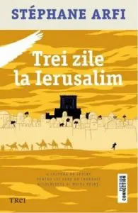 Trei zile la Ierusalim de Stephane Arfi