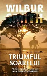 Triumful soarelui (vol. 12 din saga familiei Courtney) de Wilbur Smith