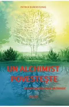 Un alchimist povesteste. Autobiografia unui alchimist de Patrick Burensteinas