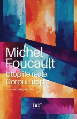 Utopiile reale. Corpul utopic de Michel Foucault