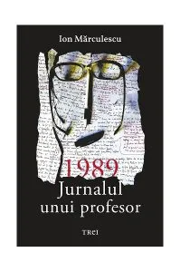 1989. Jurnalul unui profesor de Ion Marculescu