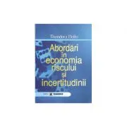 Abordari in economia riscului si incertitudinii de Theodora Doltu
