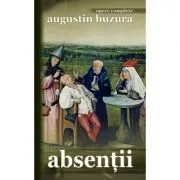Absentii. Opere complete de Augustin Buzura