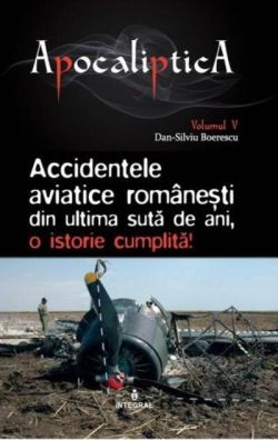 Accidentele aviatice românești din ultima sută de ani, o istorie cumplită (Vol. 5)