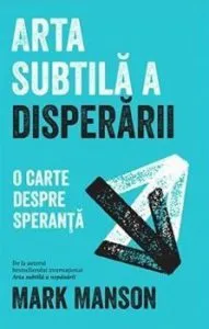 Arta subtila a disperarii de Mark Manson
