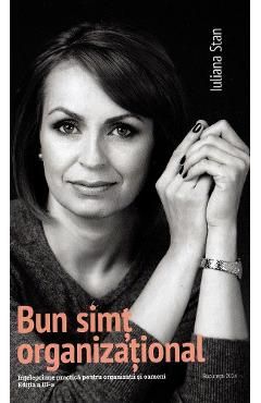 Bun simt organizational. Intelepciune practica pentru organizatii si oameni