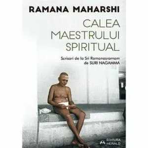 Calea Maestrului Spiritual - Scrisori de la Sri Ramanasramam (II) de Suri Nagamma