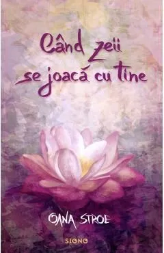 Cand zeii se joaca cu tine de Oana Stroe