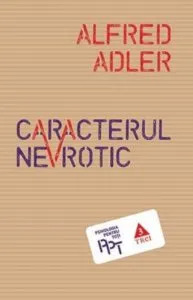 Caracterul nevrotic de Alfred Adler