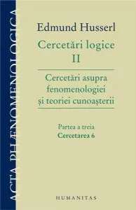 Cercetari logice II - partea a treia. Cercetarea 6. Cercetari asupra fenomenologiei si teoriei cunoasterii
