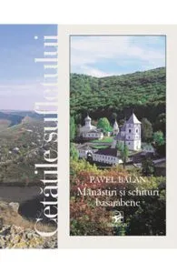 Cetatile sufletului. Manastiri si schituri basarabene de Pavel Balan