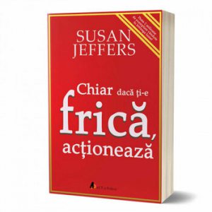 Chiar daca ti-e frica actioneaza. infrange-ti fricile si implineste-ti potentialul!