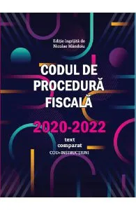 Codul de procedura fiscala 2020-2022. Text comparat de Nicolae Mandoiu