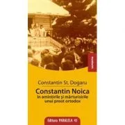 Constantin Noica in amintirile unui preot ortodox de St. Constantin Dogaru
