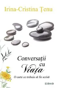 Conversatii cu viata de Irina Cristina Tenu