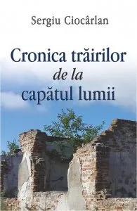 Cronica trairilor de la capatul lumii de Sergiu Ciocarlan